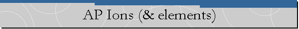 AP Ions (& elements)